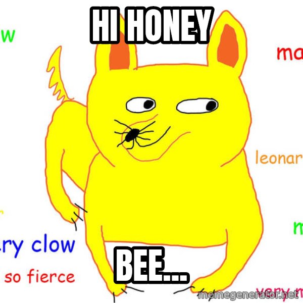 Forever Alone meme: hi honey / bee...
