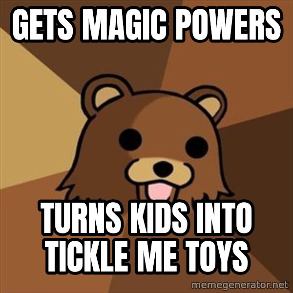 Pedobear meme: Gets magic powers / Turns kids into tickle me toys