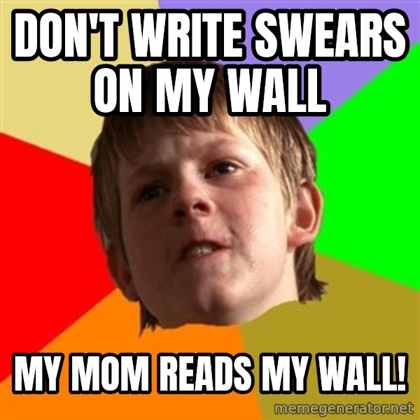 Angry School Boy meme: Don't write swears on my wall / My mom reads my wall!