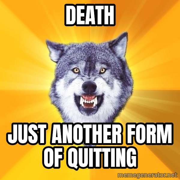 Courage Wolf meme: Death / just another form of quitting