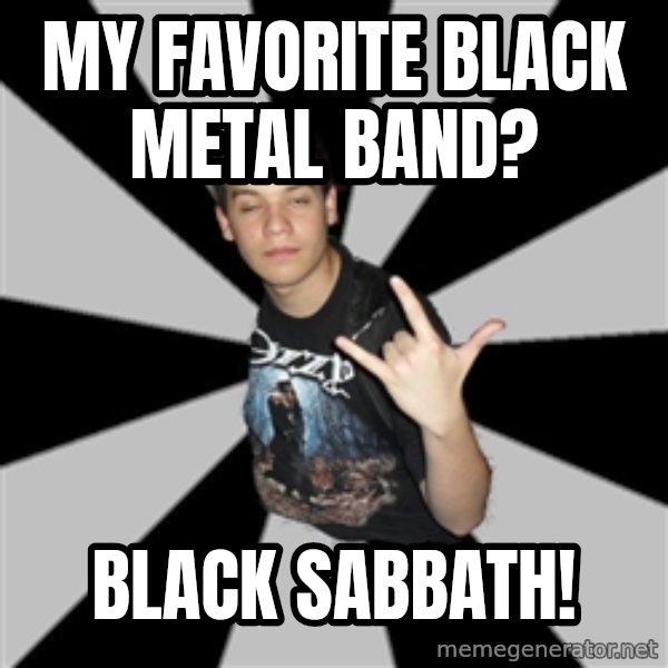 Metal Boy From Hell meme: MY FAVORITE BLACK METAL BAND? / Black sabbath!