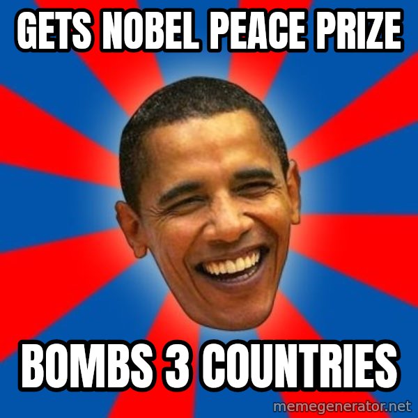 Obama meme: Gets Nobel Peace Prize / Bombs 3 countries