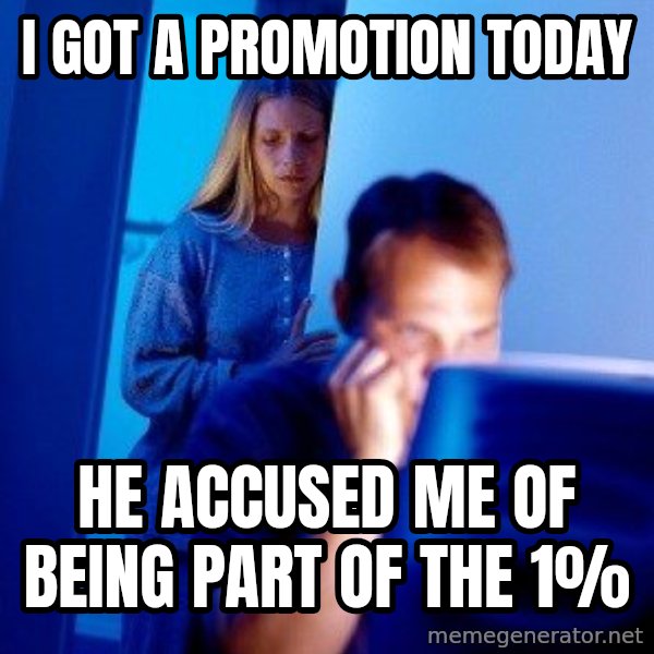 Internet Husband meme: I got a promotion today / He accused me of being part of the 1%