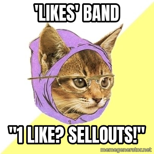 Hipster Kitty meme: 'likes' band / "1 like? sellouts!"