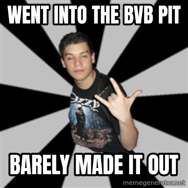 Metal Boy From Hell meme: went into  the bvb pit / barely made it out
