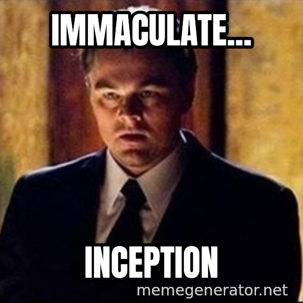 inception meme: Immaculate... / Inception