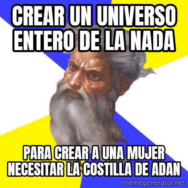 God meme: crear un universo entero de la nada / para crear a una mujer necesitar la costilla de adan