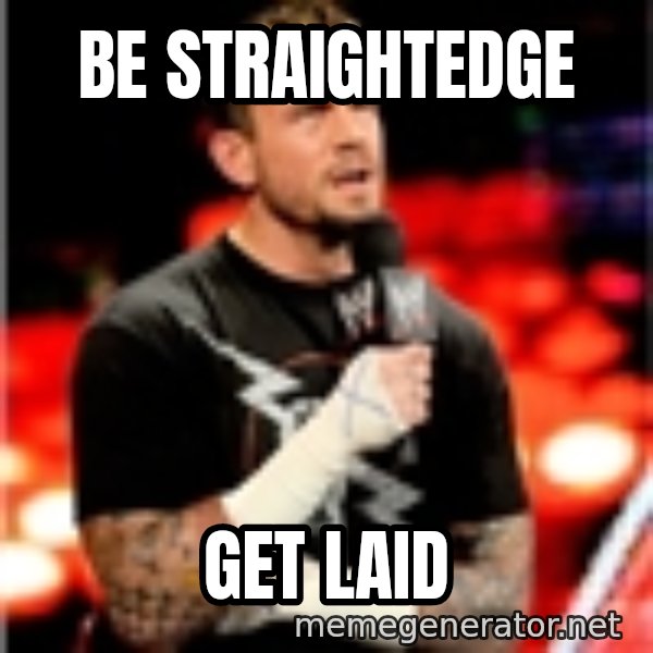 CM Punk Unimpressed meme: Be Straightedge / Get Laid