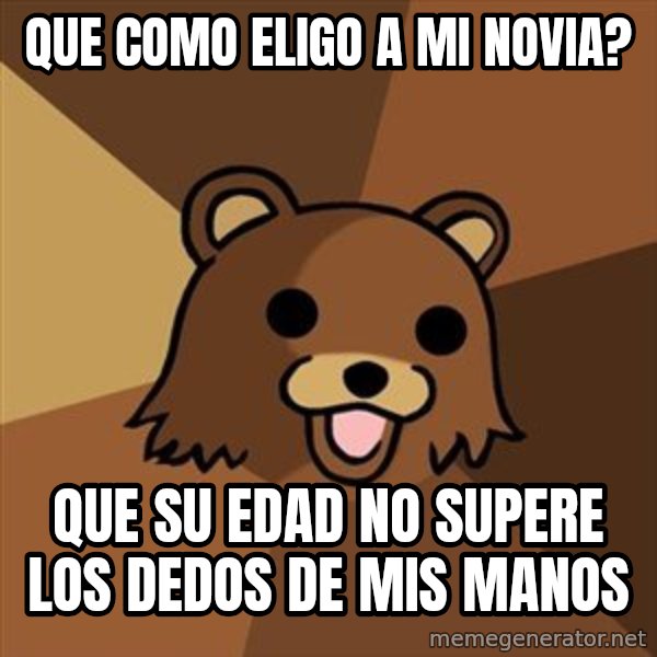 Pedobear meme: QUE como eligo a mi novia? / que su edad no supere los dedos de mis manos