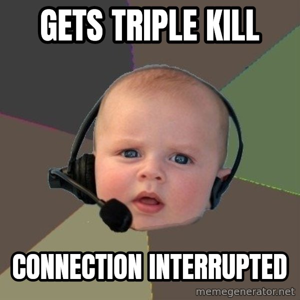 FPS N00b meme: gets triple kill / connection interrupted