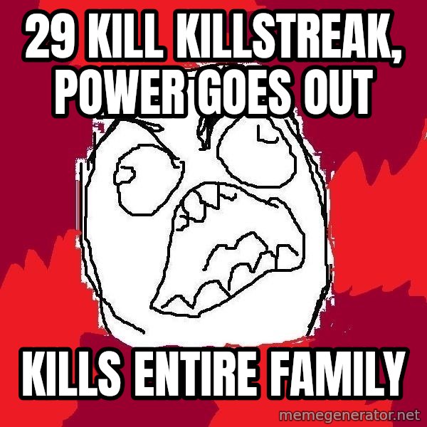Rage FU meme: 29 kill killstreak, power goes out / kills entire family