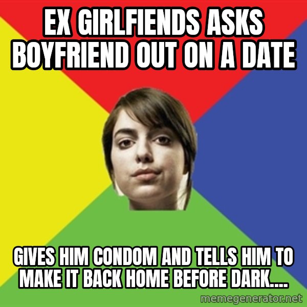 Non Jealous Girl meme: ex girlfiends asks boyfriend out on a date / gives him condom and tells him to make it back home before dark....