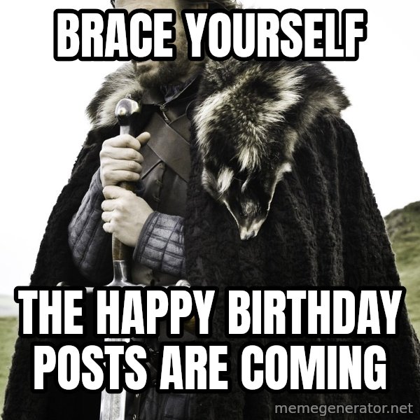Sean Bean Game Of Thrones meme: brace yourself / the happy birthday posts are coming