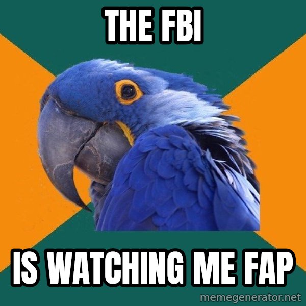 Paranoid Parrot meme: The fbi / is watching me fap