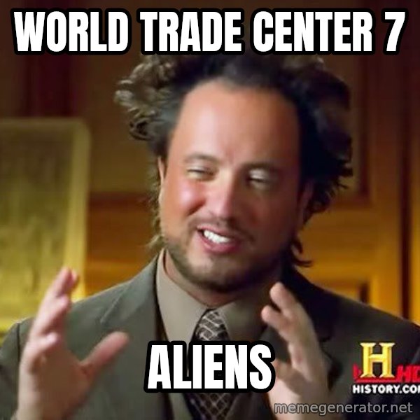 Ancient Aliens meme: world trade center 7 / aliens