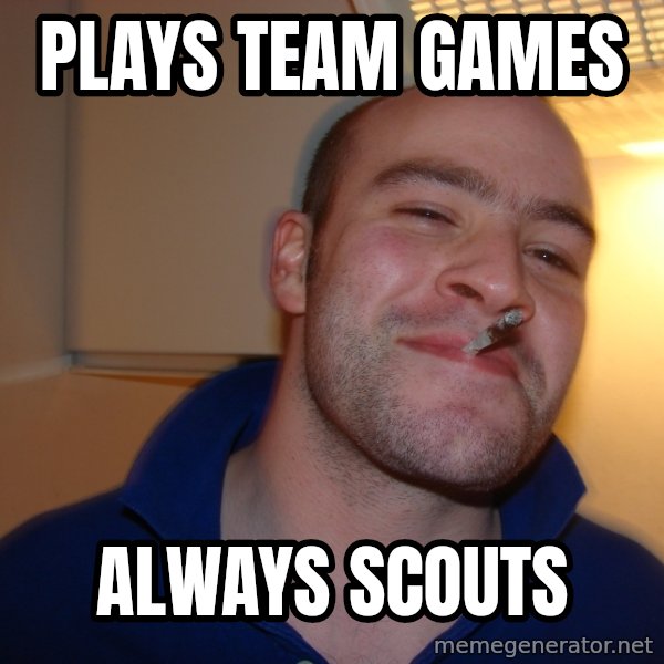 Good Guy Greg meme: PLAYS TEAM GAMES / ALWAYS SCOUTS