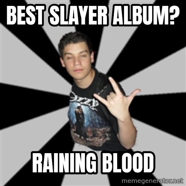 Metal Boy From Hell meme: Best slayer album? / Raining blood