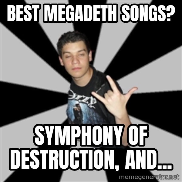 Metal Boy From Hell meme: best megadeth songs? / Symphony of destruction, and...