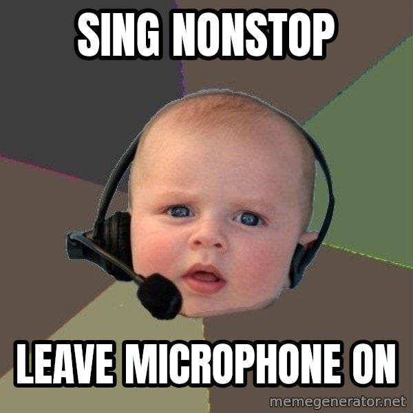 FPS N00b meme: sing nonstop / leave microphone on