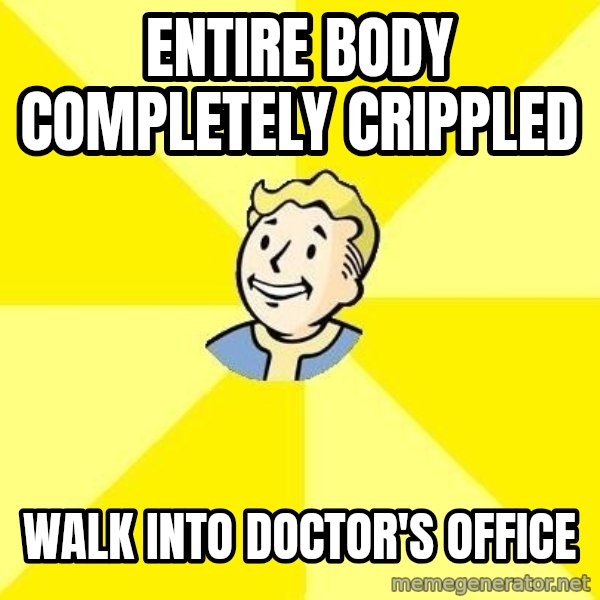 Fallout 3 meme: Entire body completely Crippled / walk into doctor's office