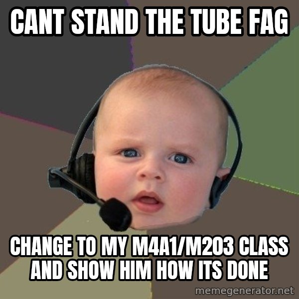FPS N00b meme: cant stand the tube fag / change to my m4a1/m203 class and show him how its done