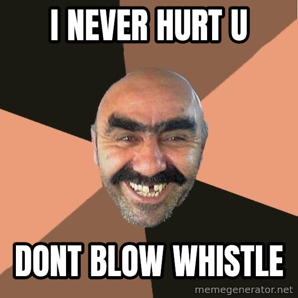 Provincial Man meme: I NEVER HURT U / DONT BLOW WHISTLE