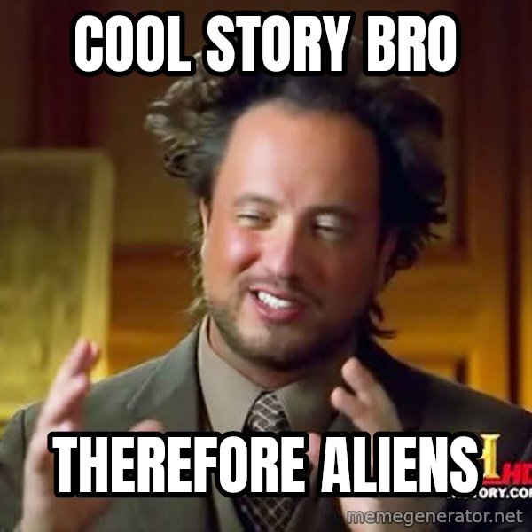 Ancient Aliens meme: COOL STORY BRO / THEREFORE ALIENS