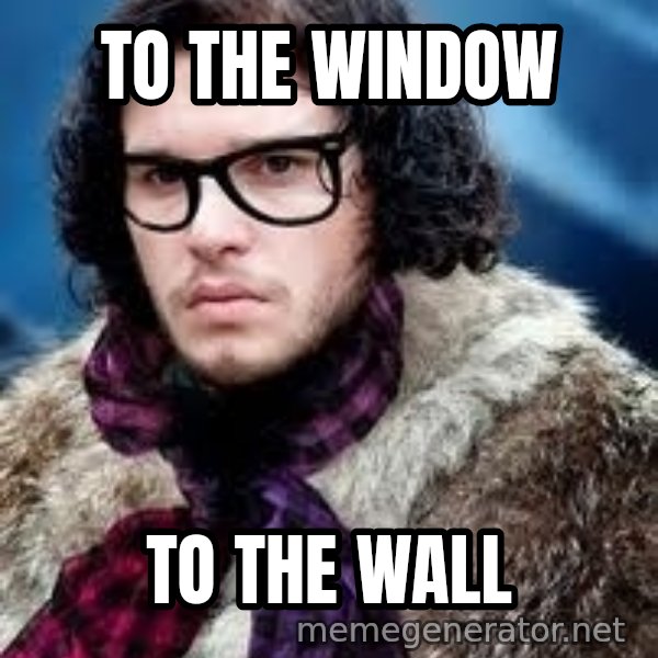 Hipster Jon Snow meme: to the window / to the wall