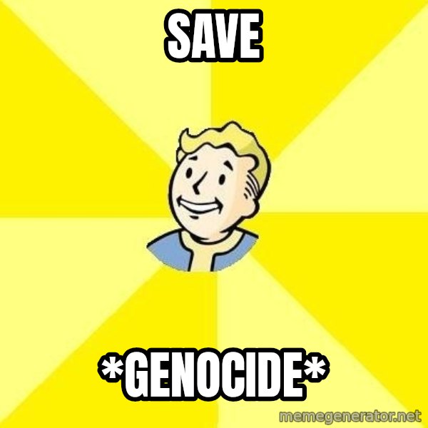 Fallout 3 meme: Save / *Genocide*
