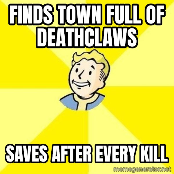 Fallout 3 meme: finds town full of deathclaws / saves after every kill