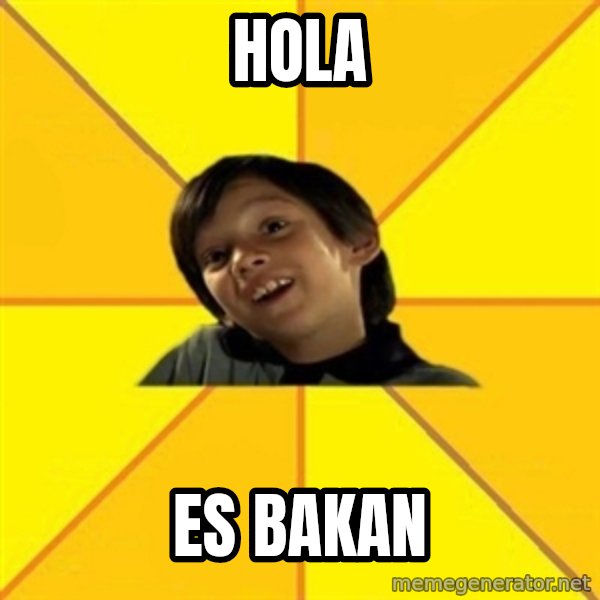 es bakans meme: hola / es bakan