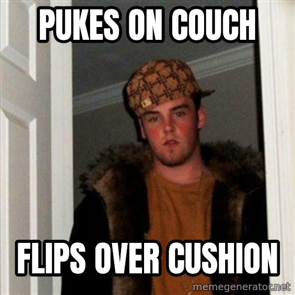 Scumbag Steve meme: Pukes on couch / flips over cushion