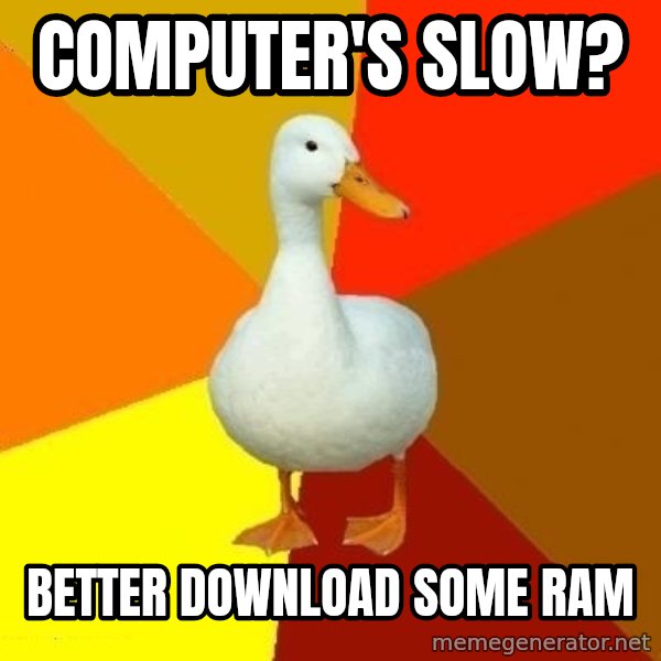 Technologically Impaired Duck meme: computer's slow? / Better download some ram