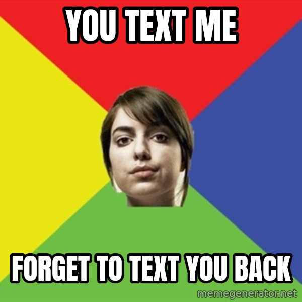 Non Jealous Girl meme: You text me / forget to text you back