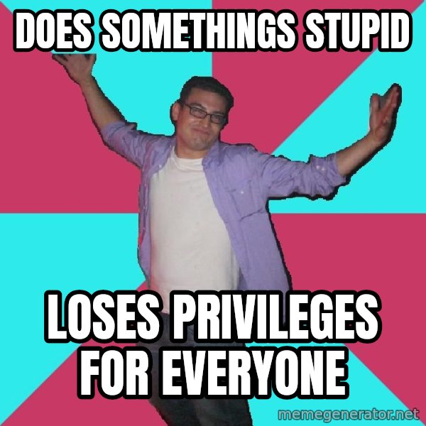 Douchebag Roommate meme: does somethings stupid / loses privileges for everyone
