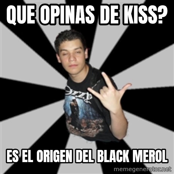 Metal Boy From Hell meme: Que opinas de kiss? / es el origen del black merol