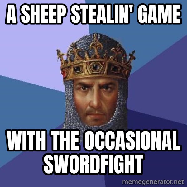 Age Of Empires meme: a sheep stealin' game / with the occasional swordfight