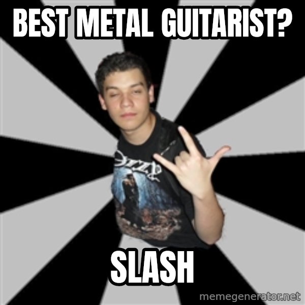 Metal Boy From Hell meme: BEst metal guitarist? / Slash