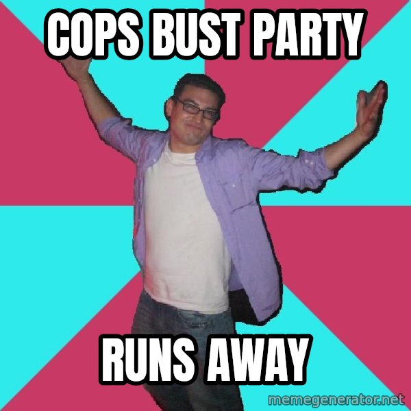 Douchebag Roommate meme: cops bust party / runs away