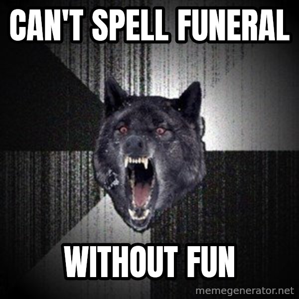 Insanity Wolf meme: CAN'T SPELL FUNERAL / WITHOUT FUN