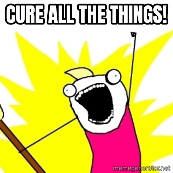 X ALL THE THINGS meme: Cure All The Things!