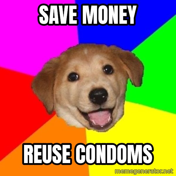Advice Dog meme: save money / reuse condoms