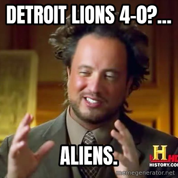 Ancient Aliens meme: detroit lions 4-0?... / aliens.
