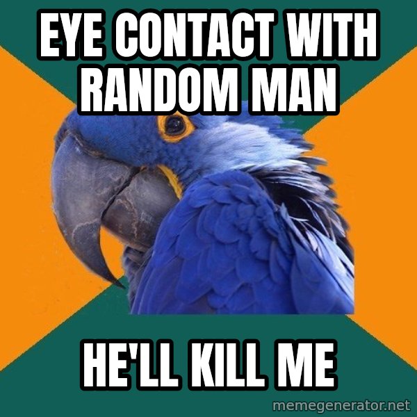 Paranoid Parrot meme: eye contact with random man / he'll kill me