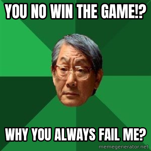 High Expectations Asian Father meme: you no win the game!? / why you always fail me?