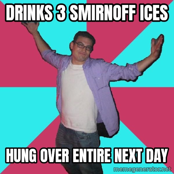 Douchebag Roommate meme: Drinks 3 smirnoff ices / hung over entire next day