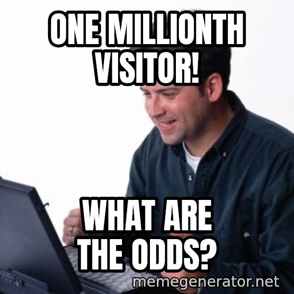 internet dad meme: one millionth visitor! / What are the odds?