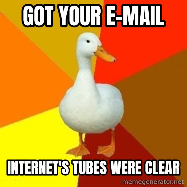 Technologically Impaired Duck meme: Got your e-mail / Internet's tubes were clear