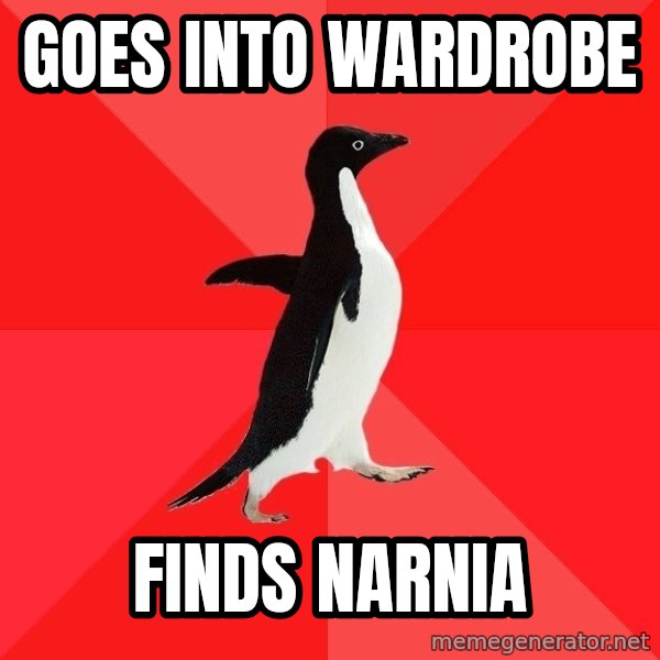Socially Awesome Penguin meme: GOES INTO WARDROBE / FINDS NARNIA