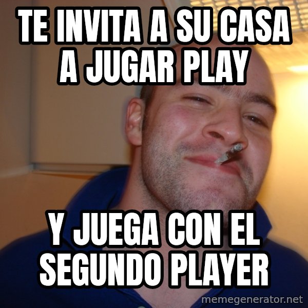 Good Guy Greg meme: Te invita a su casa a jugar play / y juega con el segundo player
